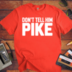 'Don't tell him Pike' T-Shirt