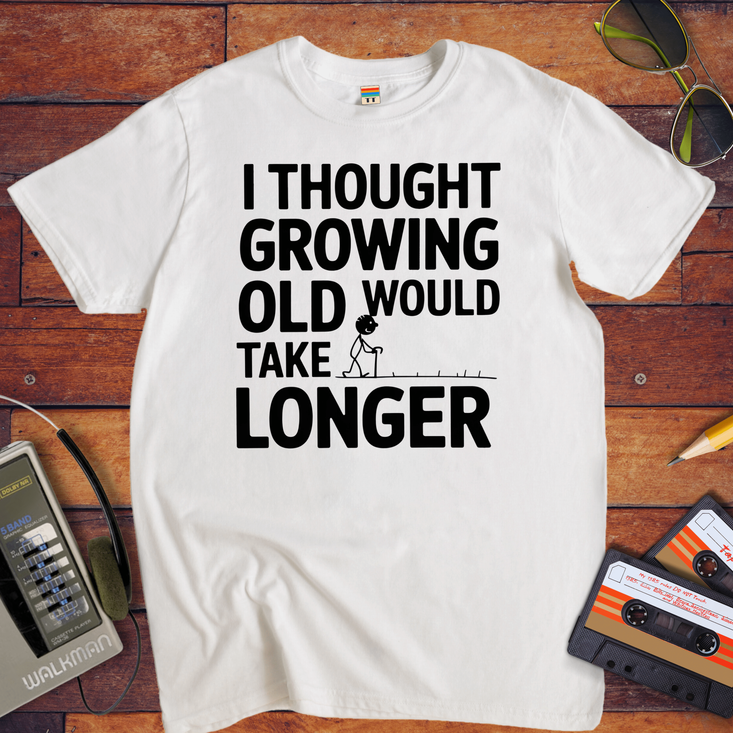 "I THOUGHT GROWING OLD WOULD TAKE LONGER" T-Shirt
