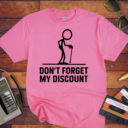 "Don't forget the discount " T-Shirt