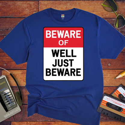 " Beware of well, just beware" T-Shirt