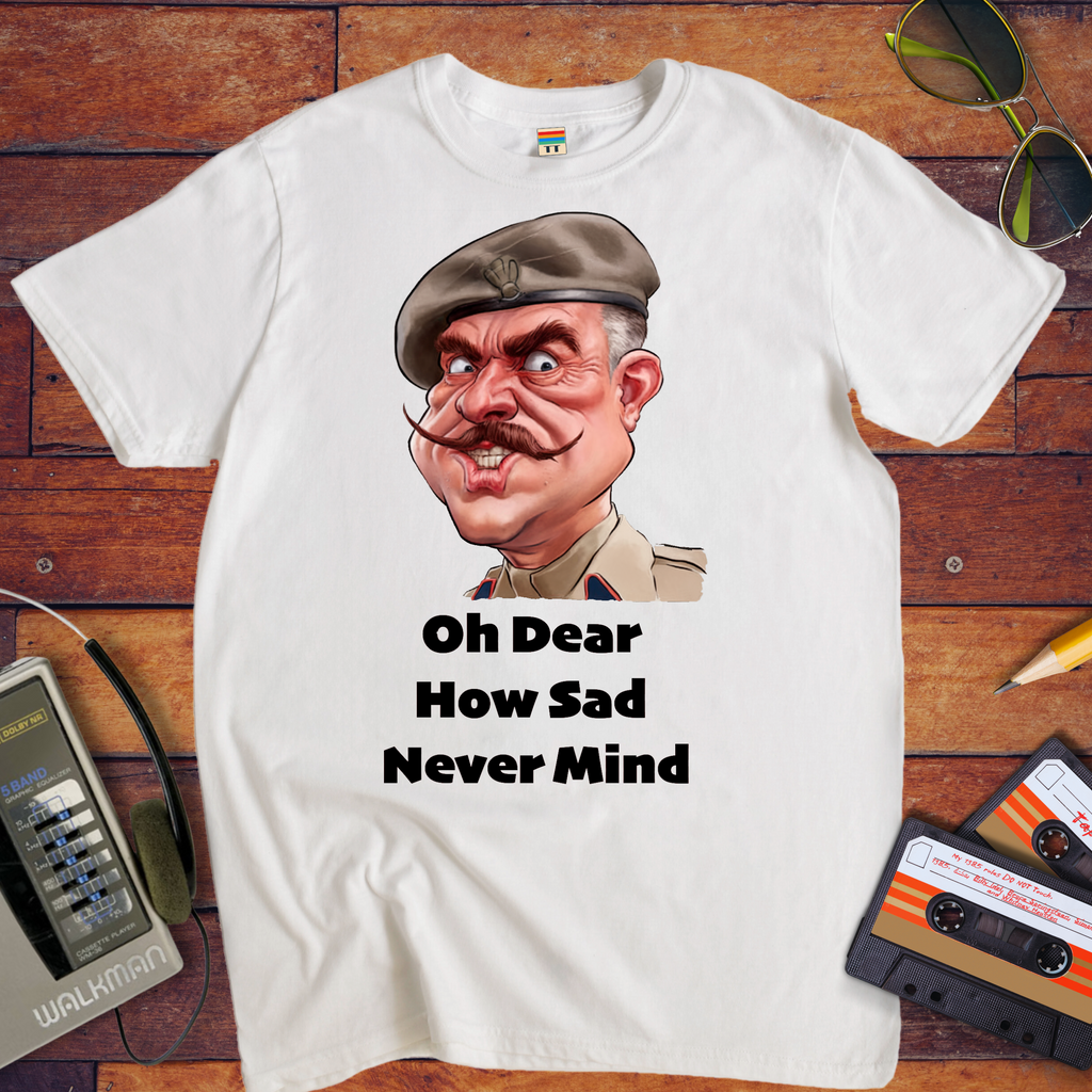 "Oh dear, how sad never mind"  Funny T-Shirt