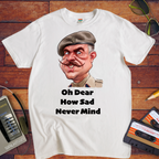 "Oh dear, how sad never mind"  Funny T-Shirt