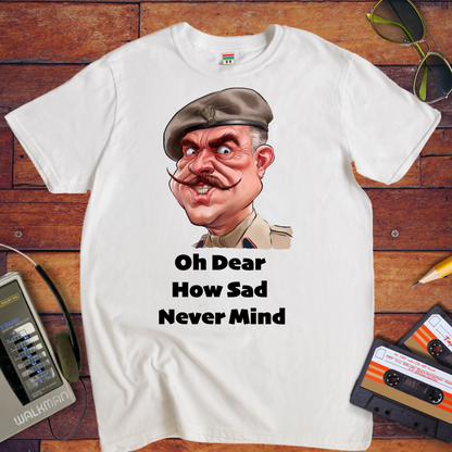 "Oh dear, how sad never mind" T-Shirt