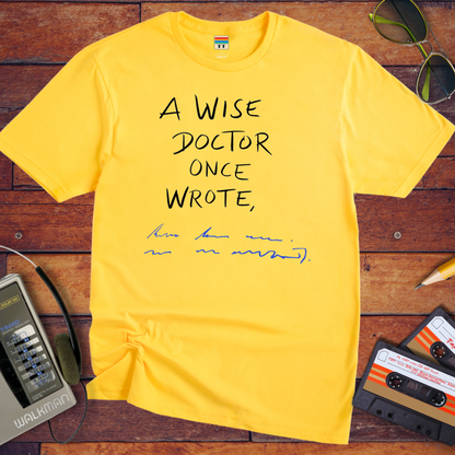 "A wise doctor once wrote" T-Shirt