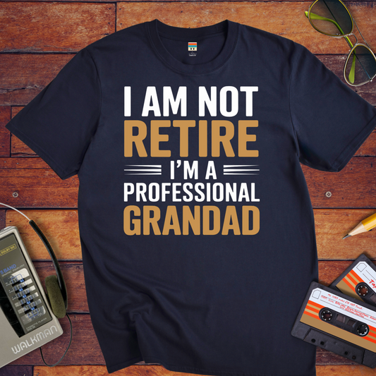 " I AM NOT RETIRED I'M A PROFESSIONAL GRANDAD" T-Shirt