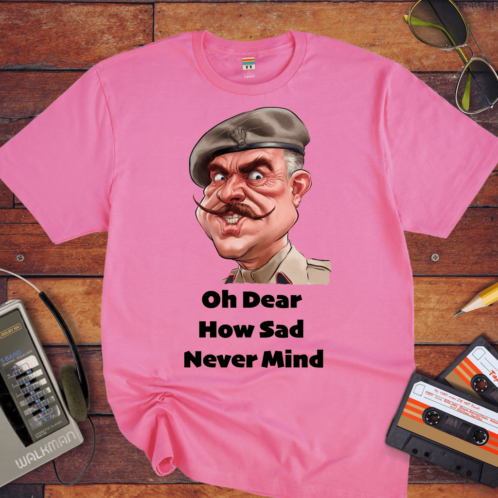"Oh dear, how sad never mind"  Funny T-Shirt