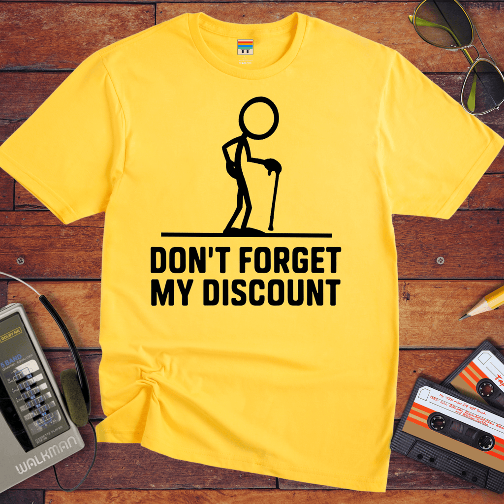 "Don't forget the discount " T-Shirt