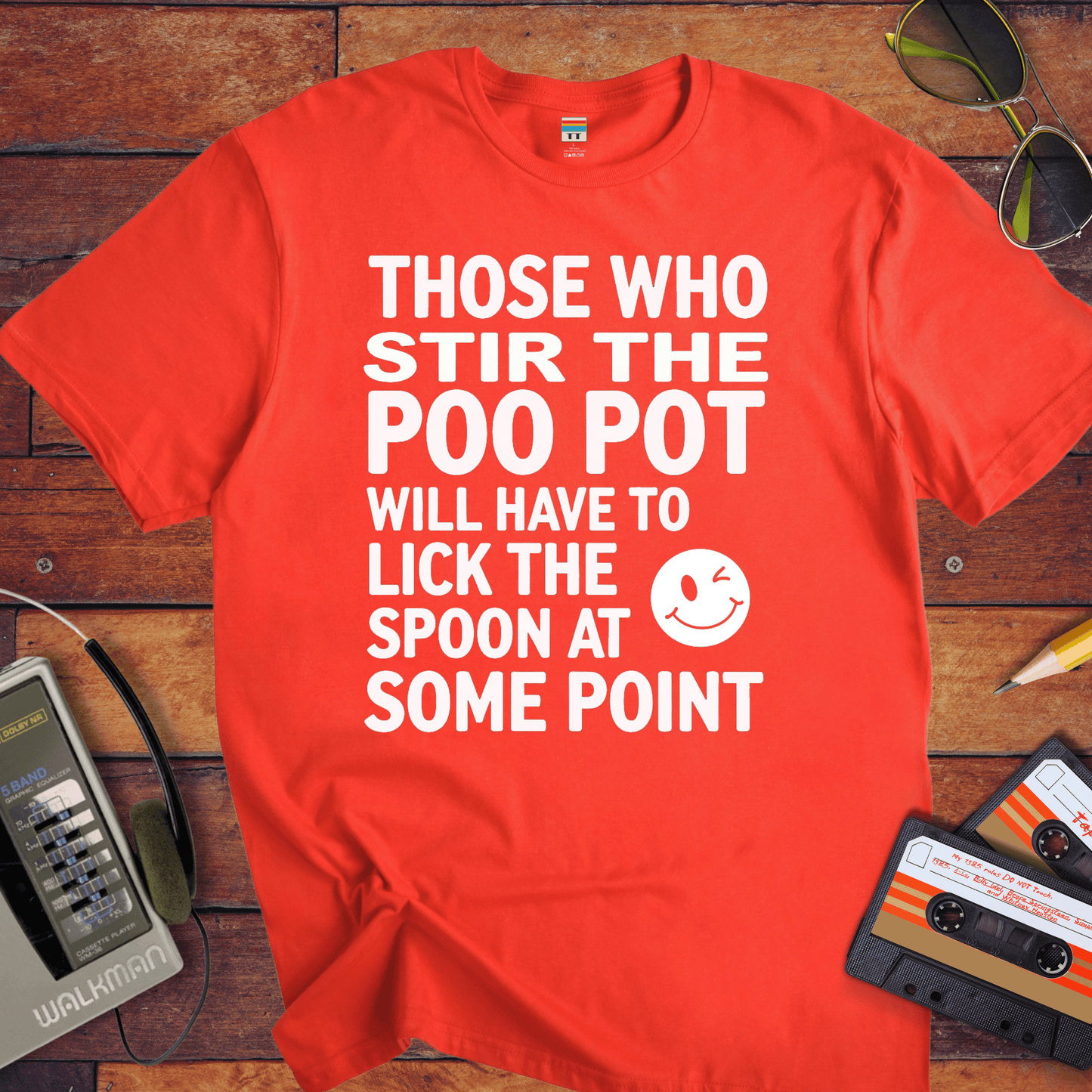 "THOSE WHO STIR THE POO POT WILL HAVE TO LICK THE SPOON AT SOME POINT. " T-Shirt