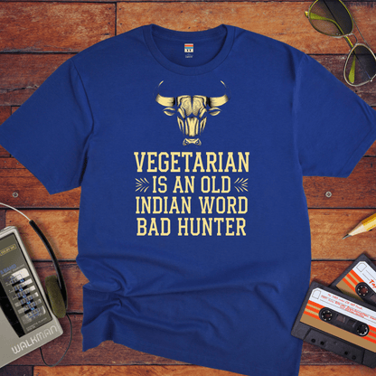 "VEGETARIAN' is an old Indian word for 'BAD HUNTER" T-Shirt
