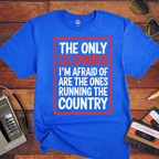 "The only clowns, I'm afraid of are the ones running the country" T-Shirt