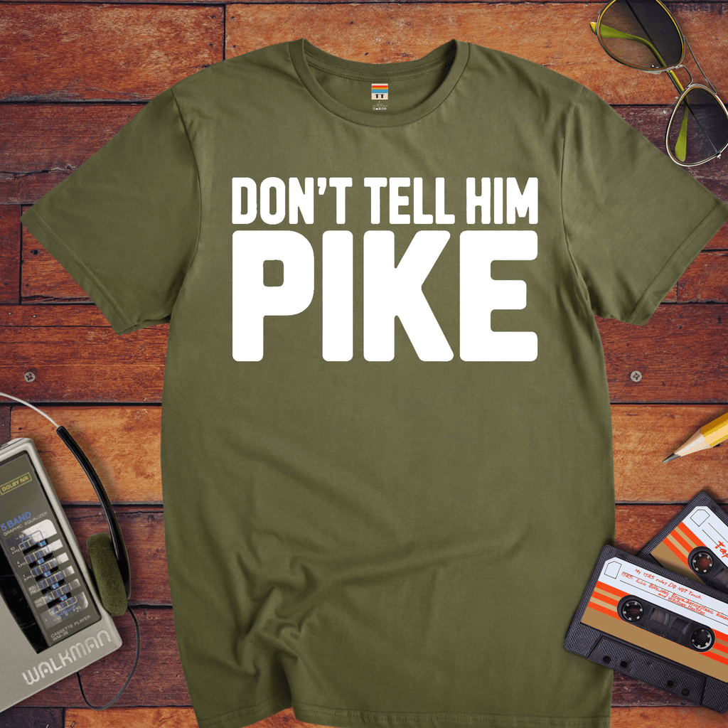 'Don't tell him Pike' T-Shirt
