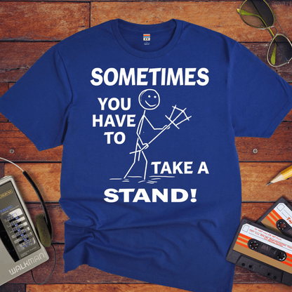 "Sometimes you have to take a stand" T-Shirt