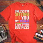 "Unless I'm sitting on you, my weight is none of your business" T-Shirt