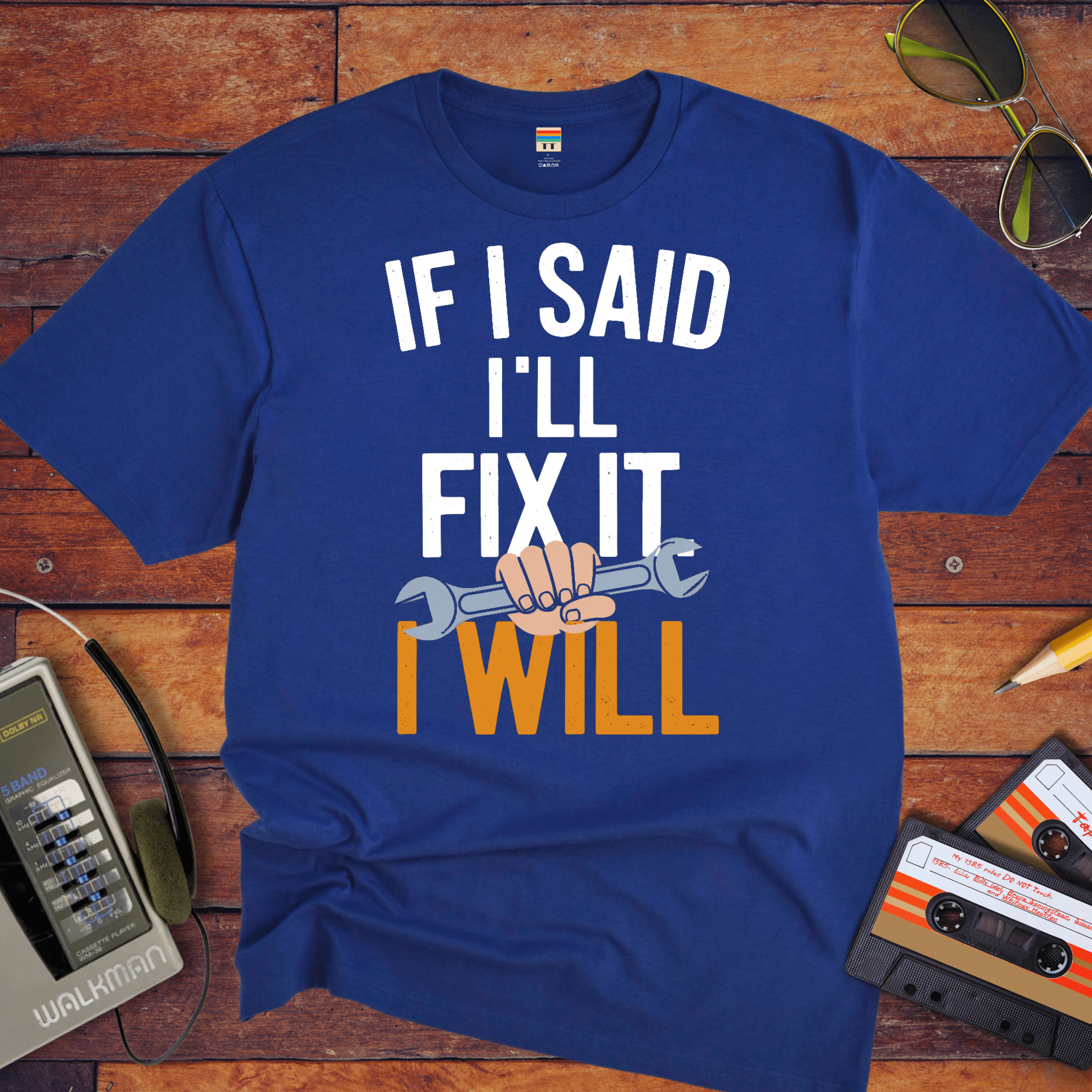 "If I said I'll fix it, I will " T-Shirt