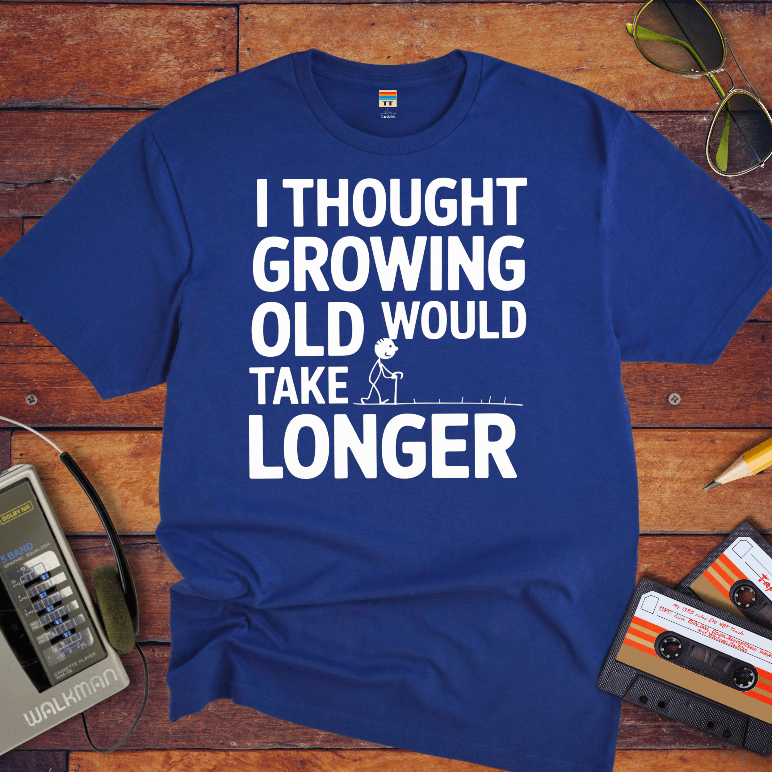 "I THOUGHT GROWING OLD WOULD TAKE LONGER" T-Shirt