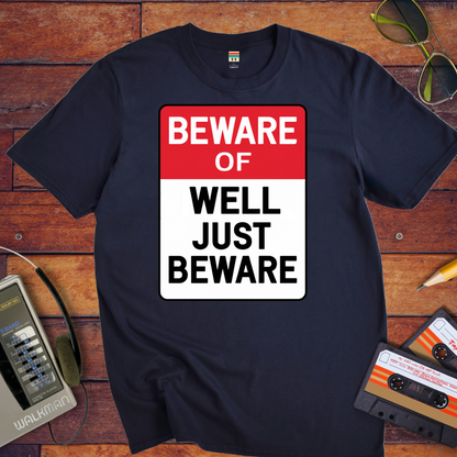 " Beware of well, just beware" T-Shirt