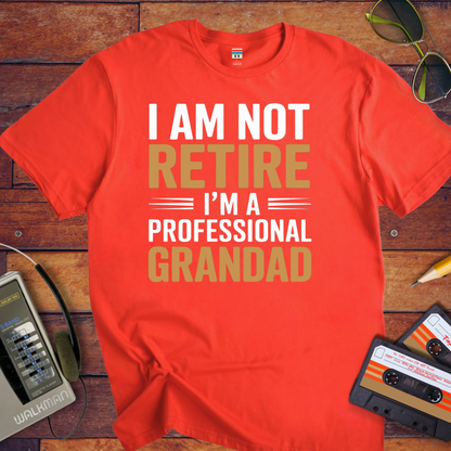 " I AM NOT RETIRED I'M A PROFESSIONAL GRANDAD" T-Shirt