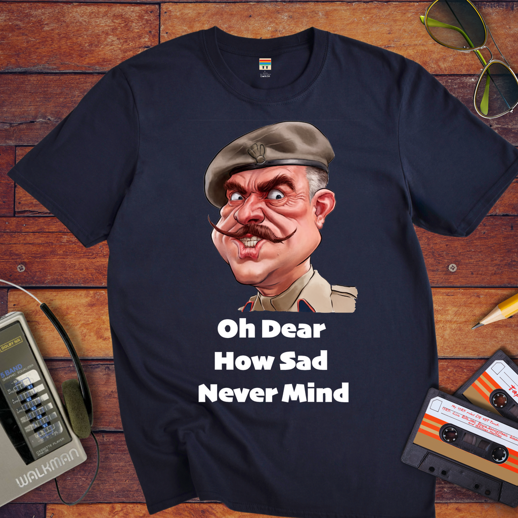"Oh dear, how sad never mind"  Funny T-Shirt