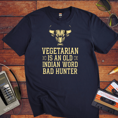 "VEGETARIAN' is an old Indian word for 'BAD HUNTER" T-Shirt
