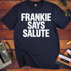 'Frankie Sayes Salute' Funny T-Shirt