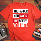 'The Harder you work the better you get' T-Shirt