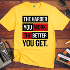 'The Harder you work the better you get' T-Shirt