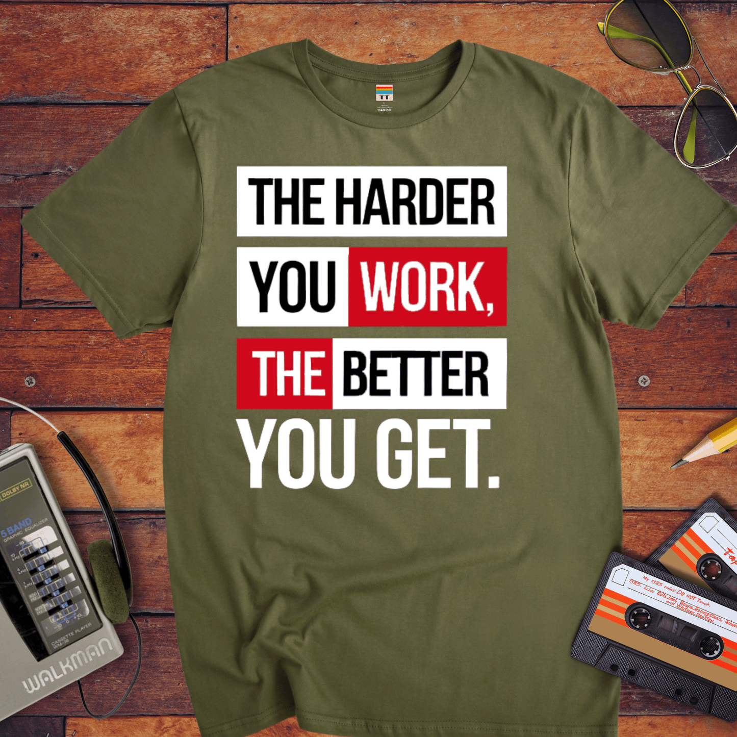"The Harder you work the better you get?" T-Shirt