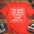 "The More you weigh, the harder you are to kidnap" T-Shirt