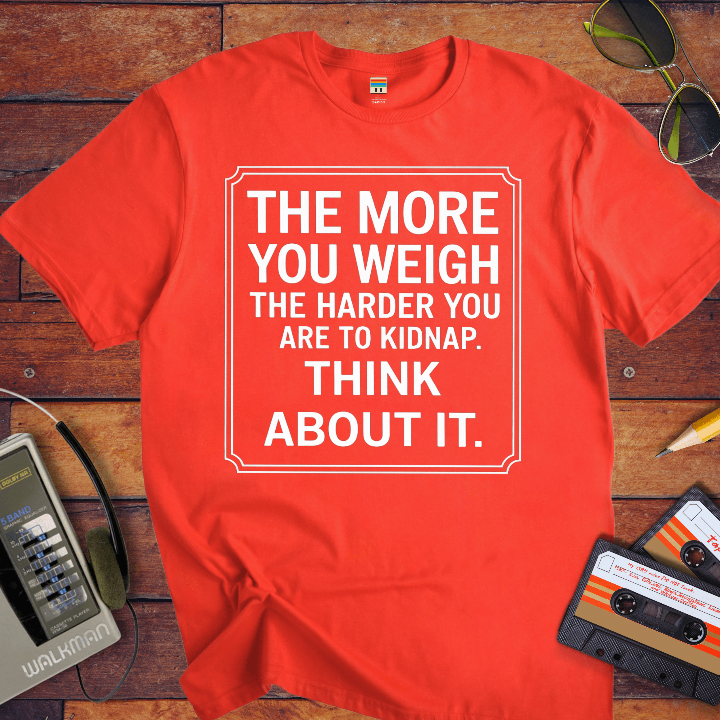 "The More you weigh, the harder you are to kidnap" T-Shirt