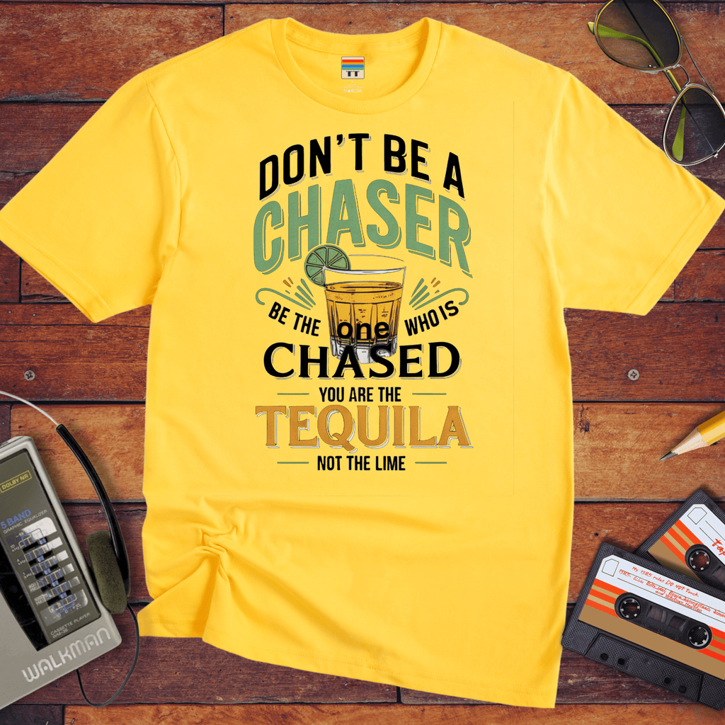 "Don't be a chaser" Funny T-Shirt