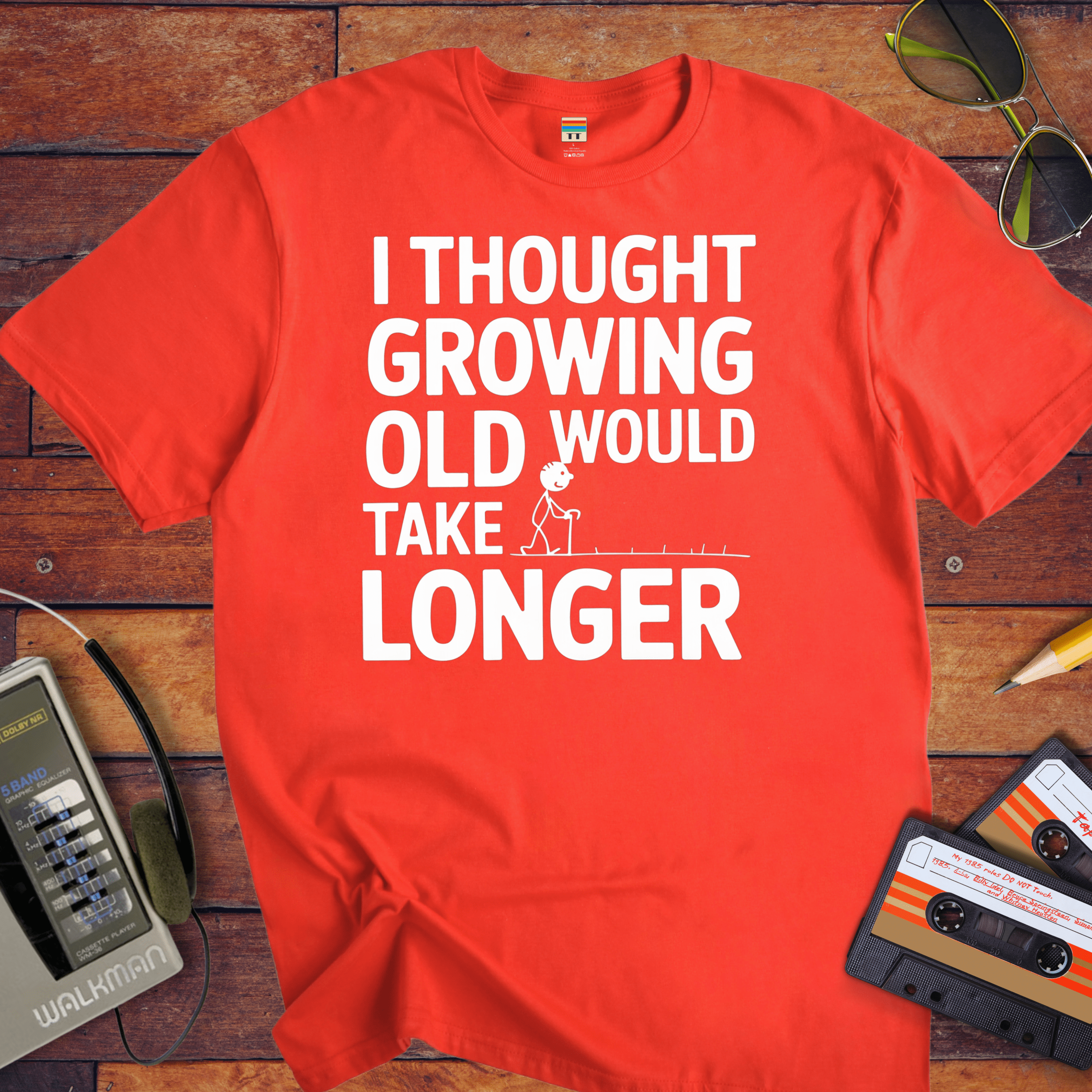 "I THOUGHT GROWING OLD WOULD TAKE LONGER" T-Shirt