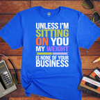 "Unless I'm sitting on you, my weight is none of your business" T-Shirt