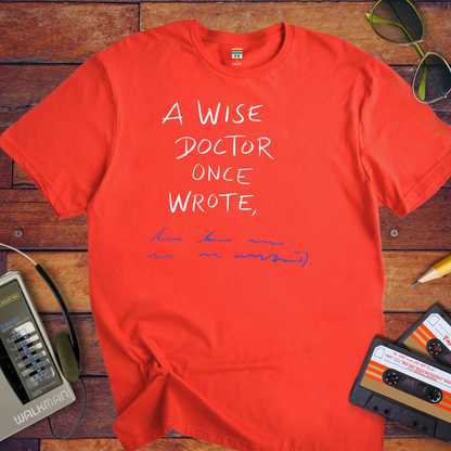 "A wise doctor once wrote" T-Shirt