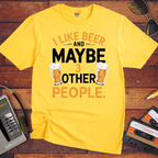 "I like beer and maybe three other people" T-Shirt