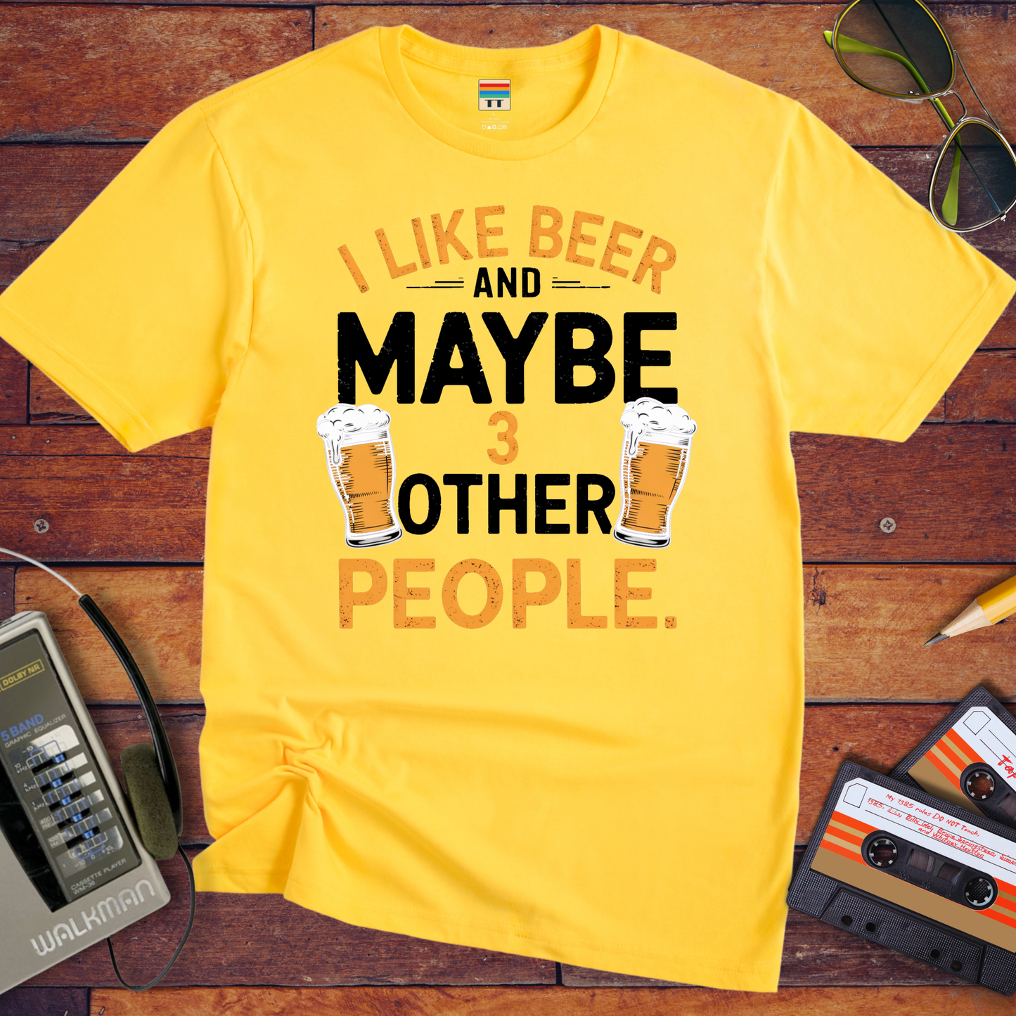 "I like beer and maybe three other people" T-Shirt