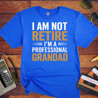 " I AM NOT RETIRED I'M A PROFESSIONAL GRANDAD" T-Shirt