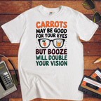 "CARROTS MAY BE GOOD FOR YOUR EYES" T-Shirt