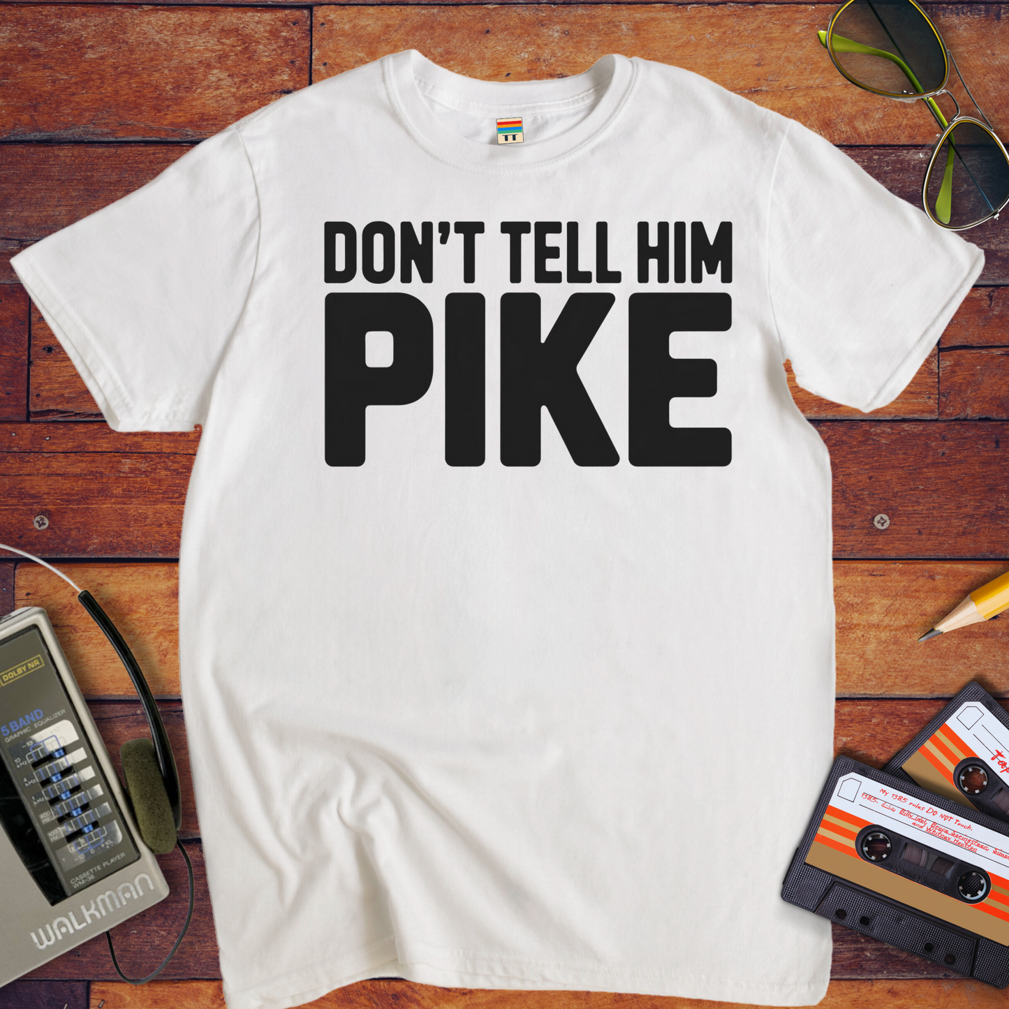 " Don't tell him Pike" T-Shirt