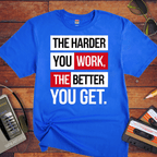 'The Harder you work the better you get' T-Shirt