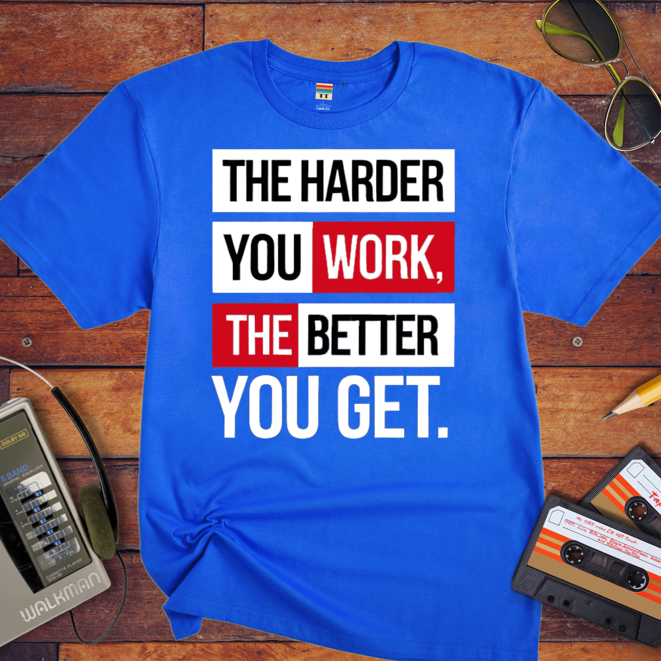 'The Harder you work the better you get' T-Shirt