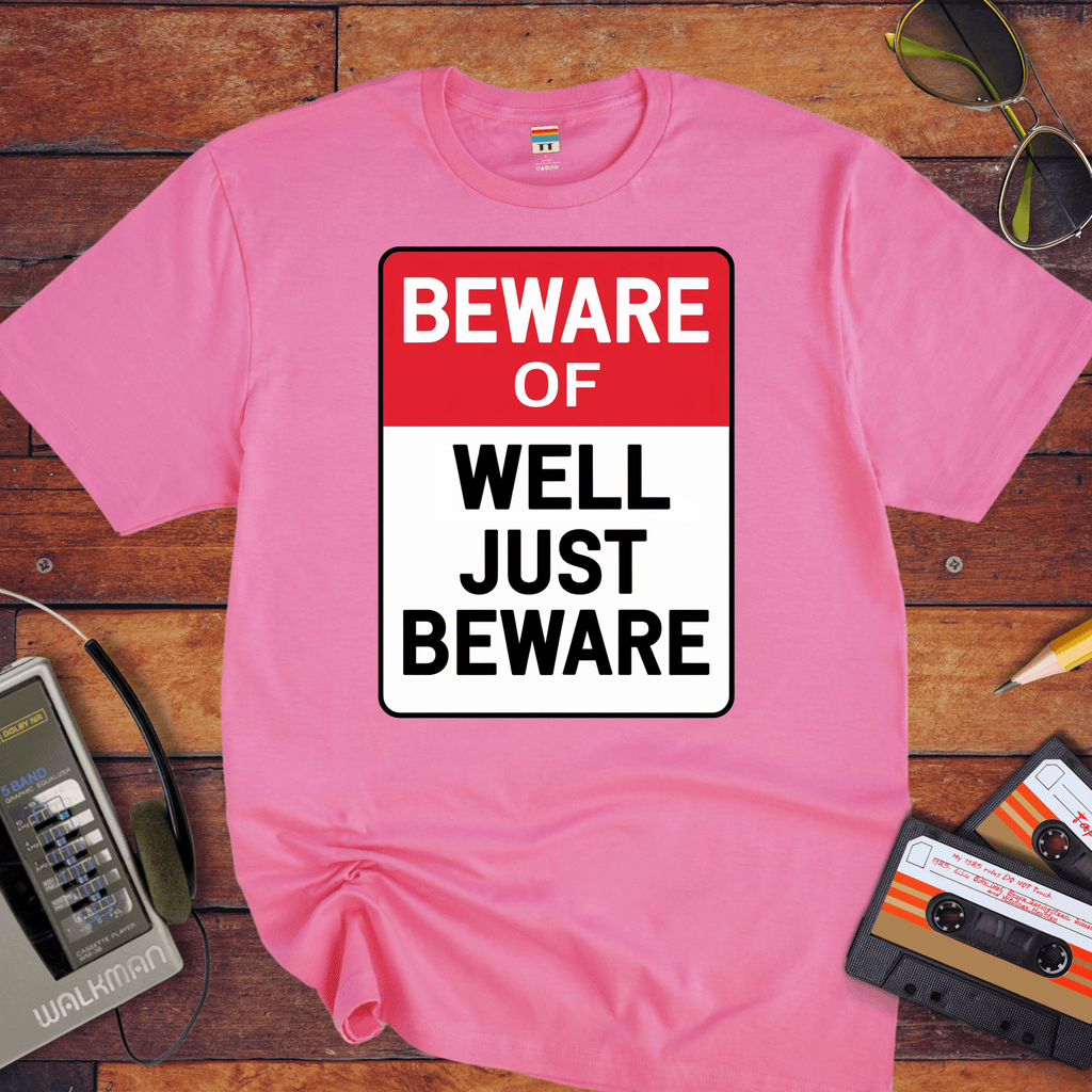 " Beware of well, just beware" T-Shirt