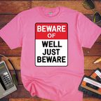 " Beware of well, just beware" T-Shirt