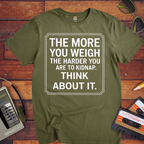 "The More you weigh, the harder you are to kidnap" T-Shirt