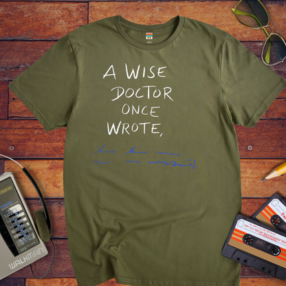 "A wise doctor once wrote" T-Shirt