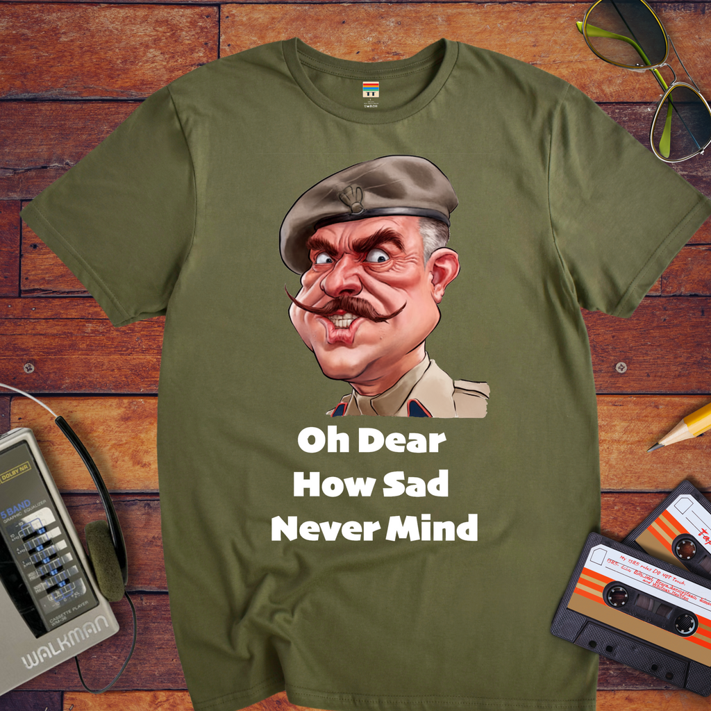 "Oh dear, how sad never mind"  Funny T-Shirt