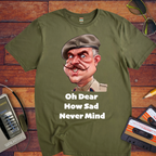 "Oh dear, how sad never mind"  Funny T-Shirt