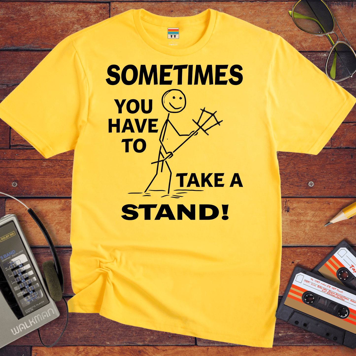 "Sometimes you have to take a stand" T-Shirt
