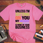 "Unless I'm sitting on you, my weight is none of your business" T-Shirt