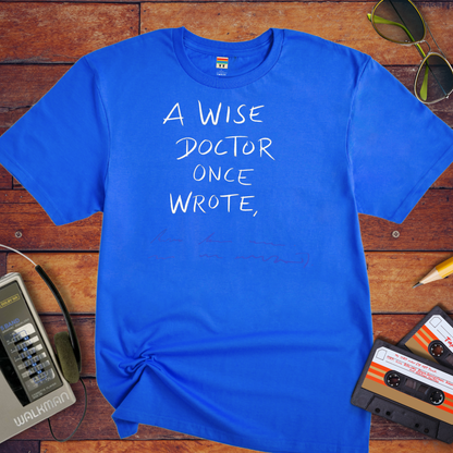 "A wise doctor once wrote" T-Shirt