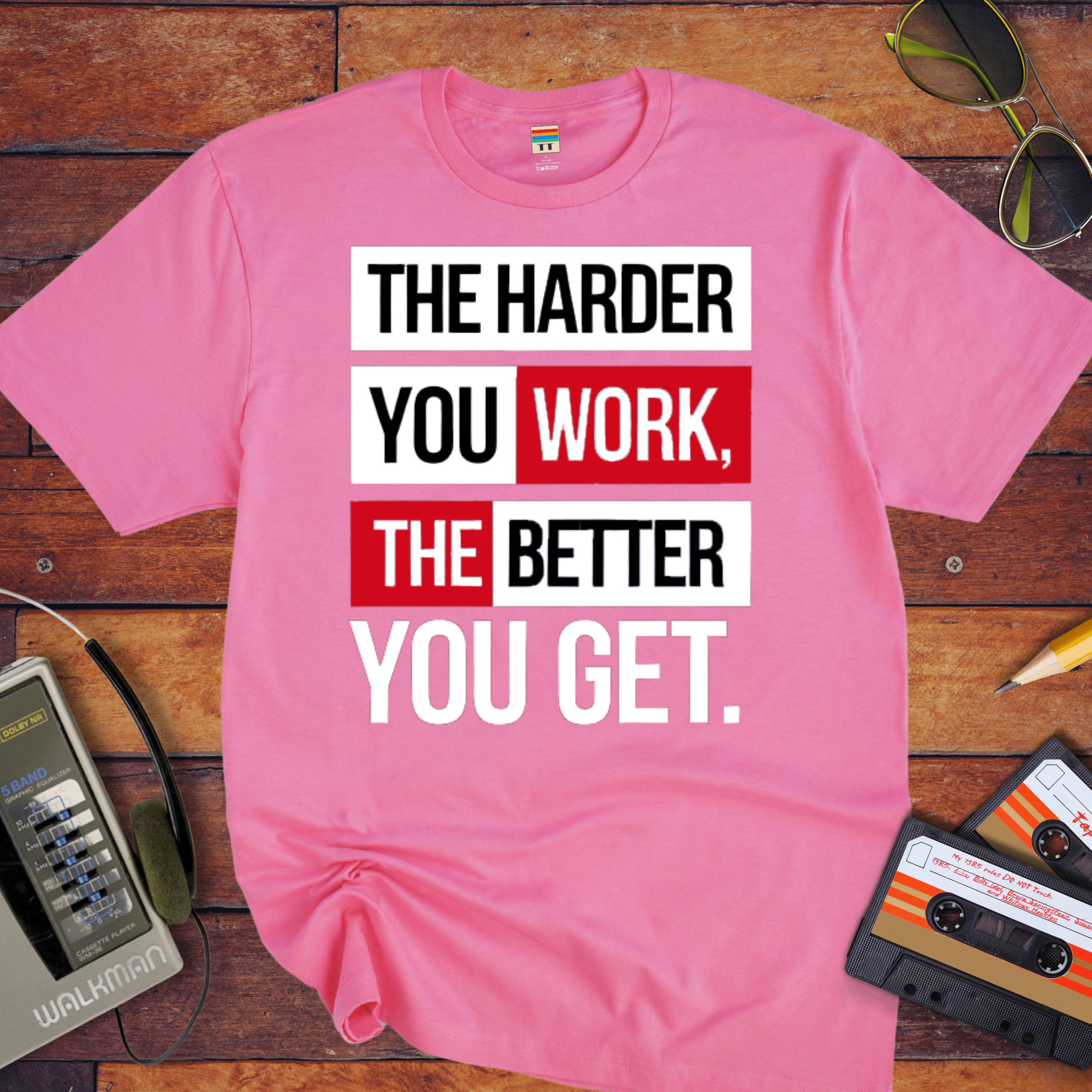 'The Harder you work the better you get' T-Shirt